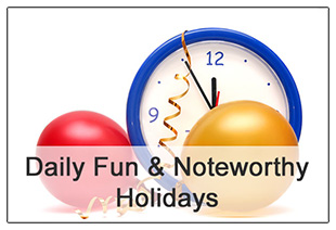 Daily Fun & Noteworthy Holidays