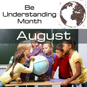 Unity Months: August is Be Understanding Month