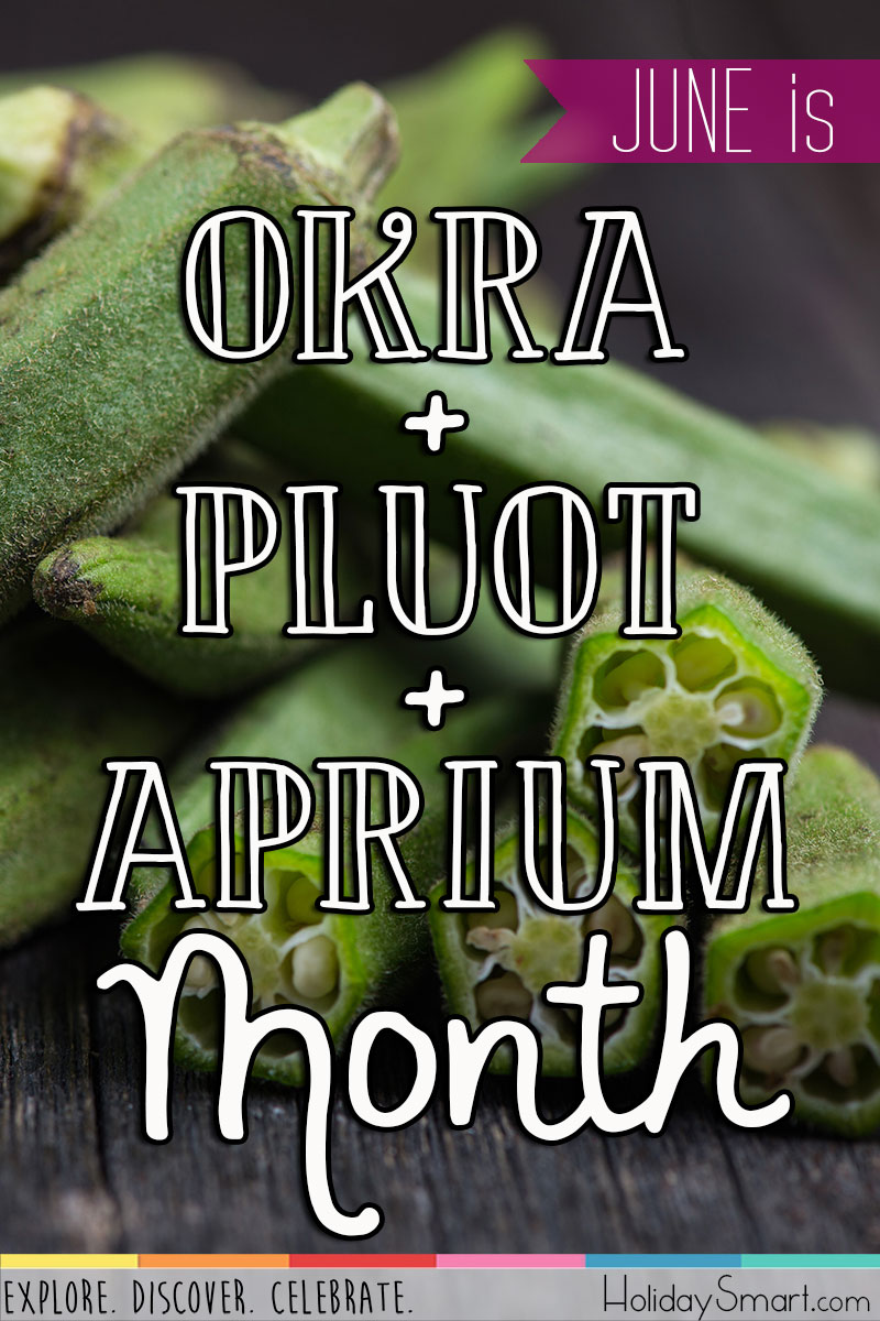 June is Okra and Pluot and Aprium Month