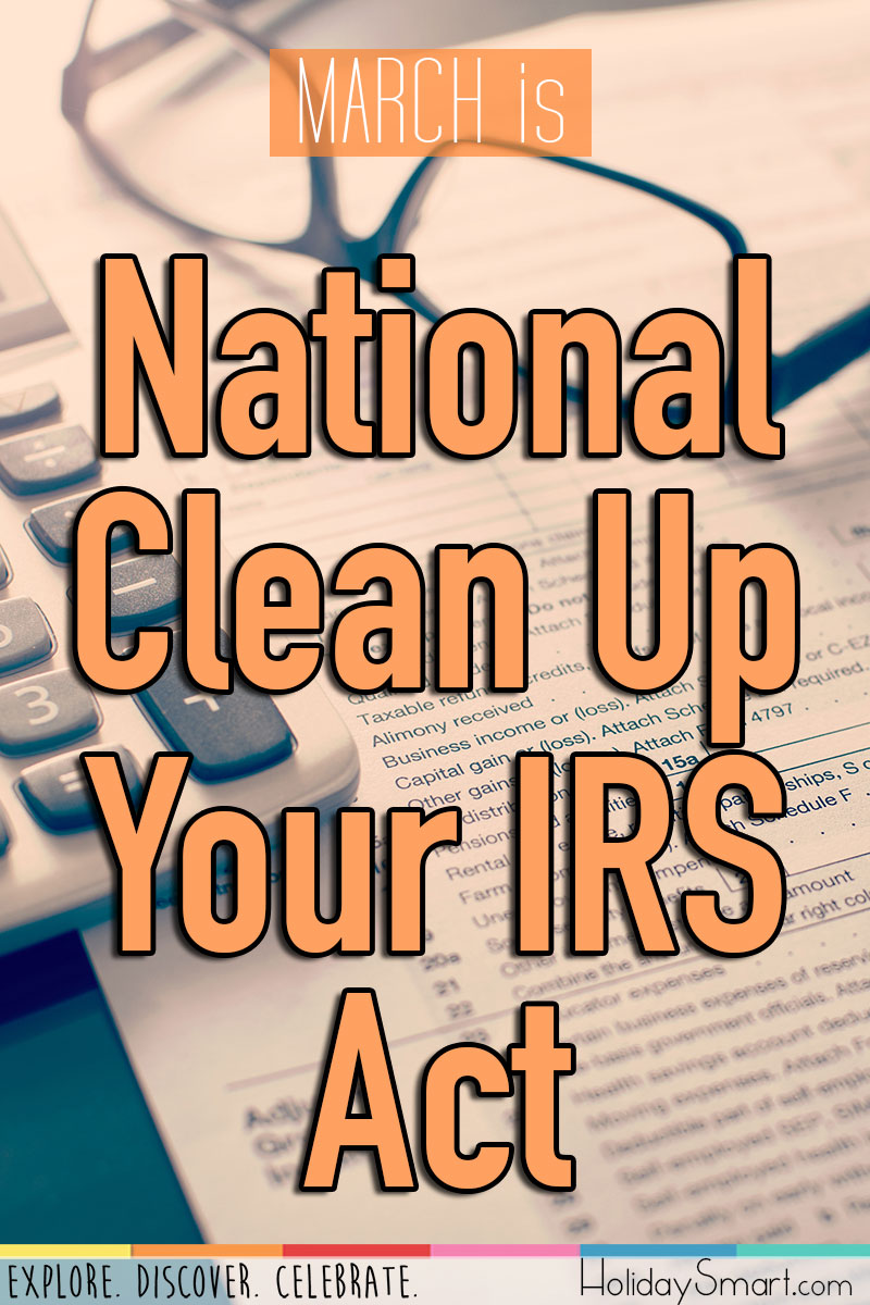 March is National Clean Up Your IRS Act Month