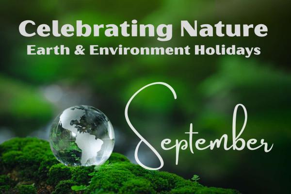 Celebrating Nature: September Earth & Environment Holidays 