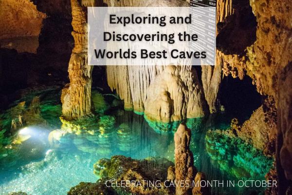 Celebrating Caves & Cavern Month Exploring and Discovering the Worlds Best