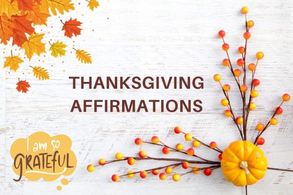 Thanksgiving Affirmations to Cultivate Gratitude, Joy, and Connection