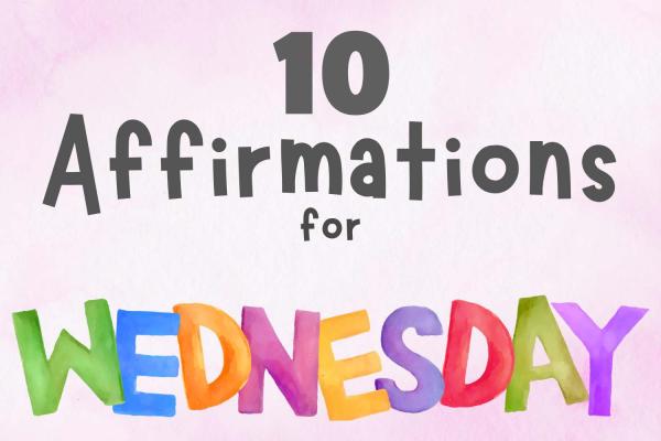 10 Affirmations for Wednesday