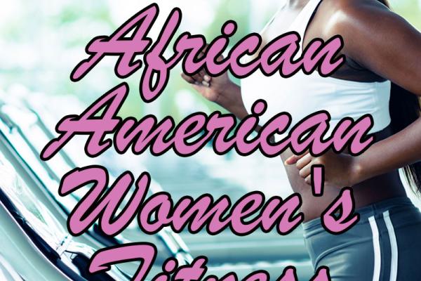 April is National African American Women's Fitness Month