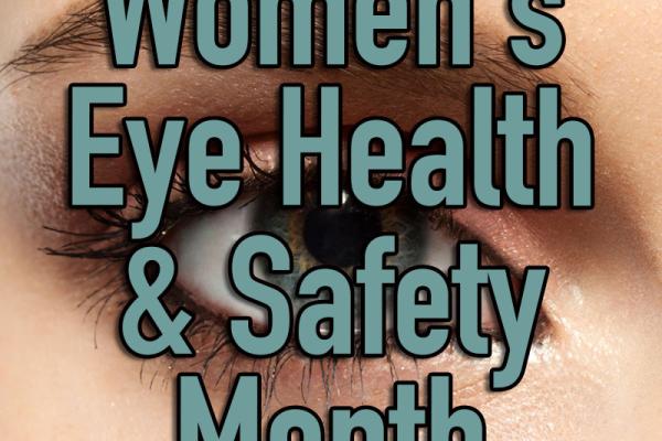 April is Women's Eye Health & Safety Month