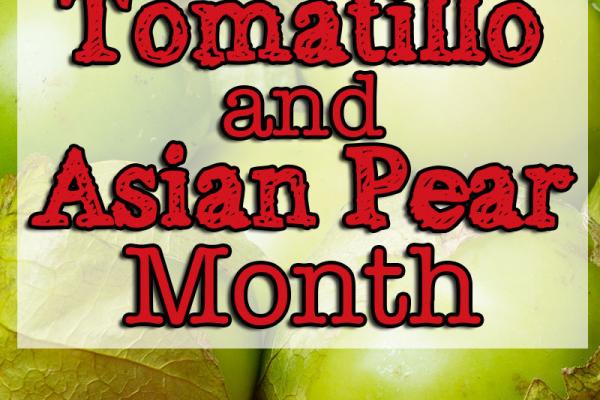 April is Tomatillo and Asian Pear Month