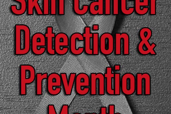 May is Melanoma/Skin Cancer Detection & Prevention Month