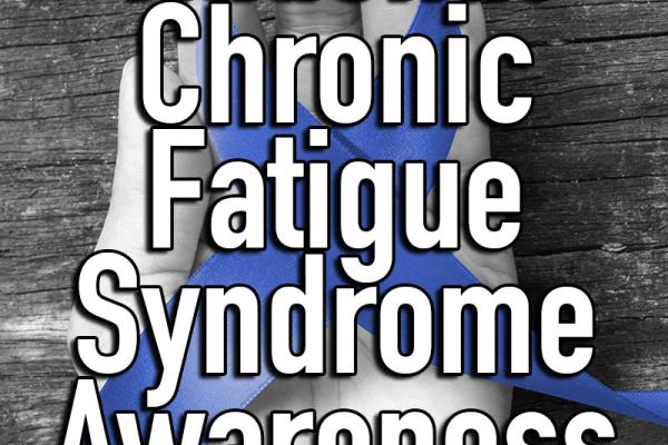 March is National Chronic Fatigue Syndrome Awareness Month