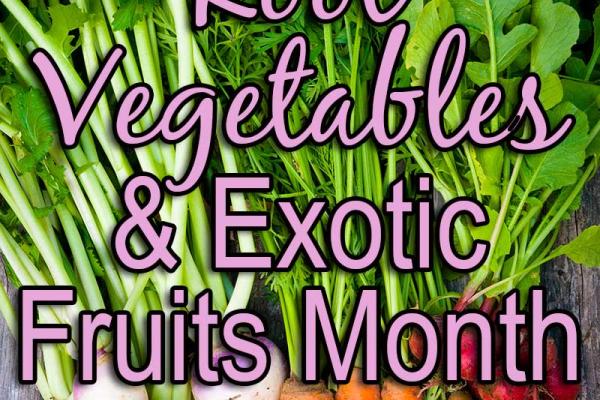 Root Vegetables & Exotic Fruits Month