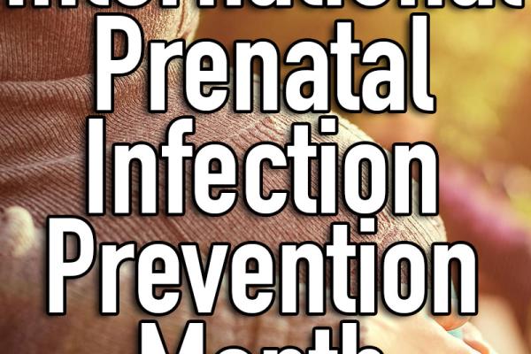 February is International Prenatal Infection Prevention Month