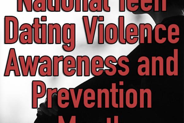 February is National Teen Dating Violence Awareness and Prevention Month