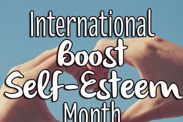 February is International Boost Self-Esteem Month