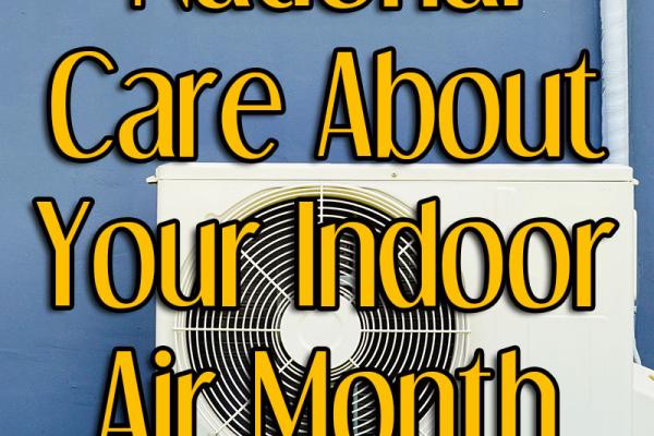 February is National Care About Your Indoor Air Month