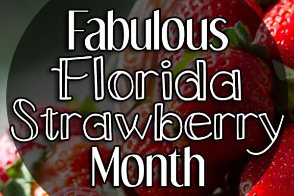 February is Fabulous Florida Strawberry Month
