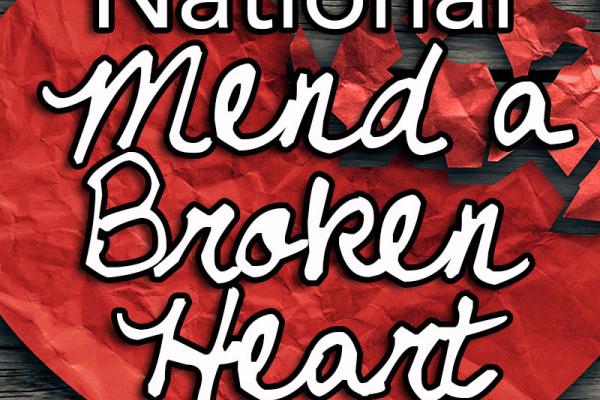 February is National Mend a Broken Heart Month