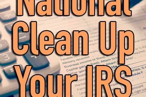 March is National Clean Up Your IRS Act Month