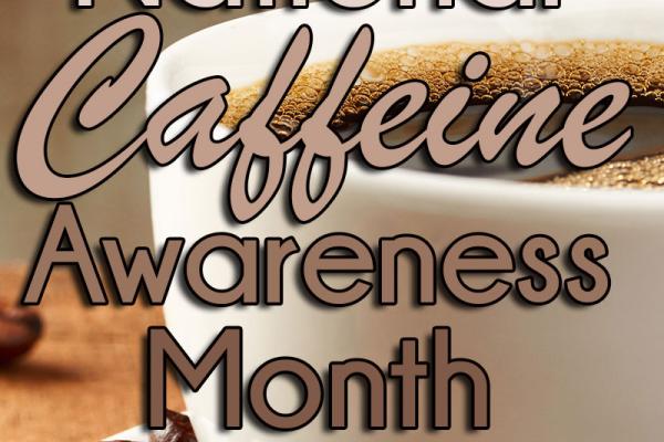 March is National Caffeine Awareness Month