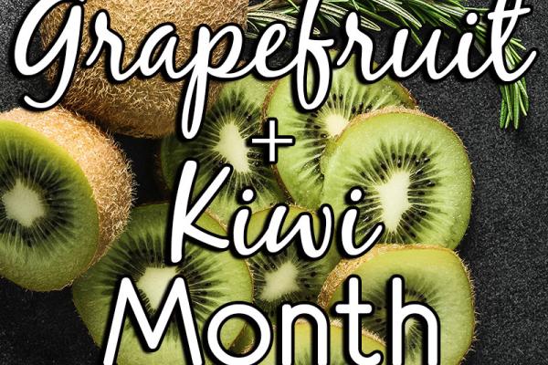 May is Grapefruit & Kiwi Month