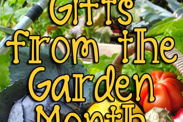 May is Gifts from the Garden Month