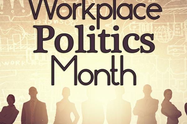 October is Workplace Politics Awareness Month