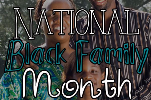 July is National Black Family Month!
