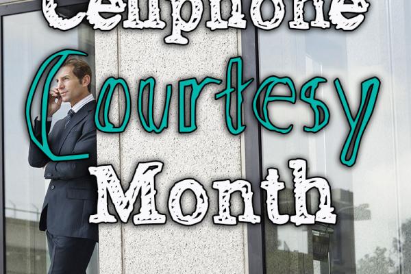 July is Cell Phone Courtesy Month!