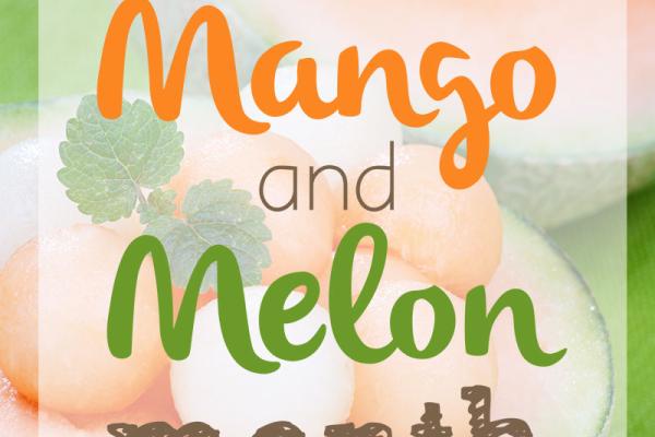 July is Mango & Melon Month!