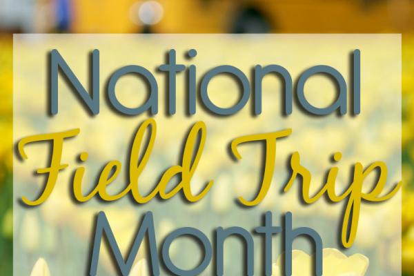 October is National Field Trip Month