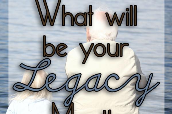 August is What Will Be Your Legacy Month!