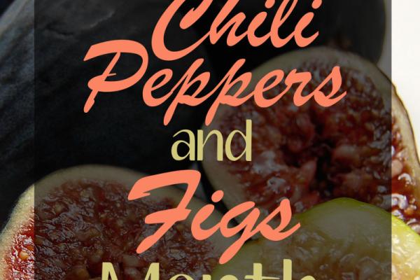 September is Chili Peppers & Figs Month!
