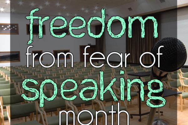 July is Freedom from Fear of Speaking Month!