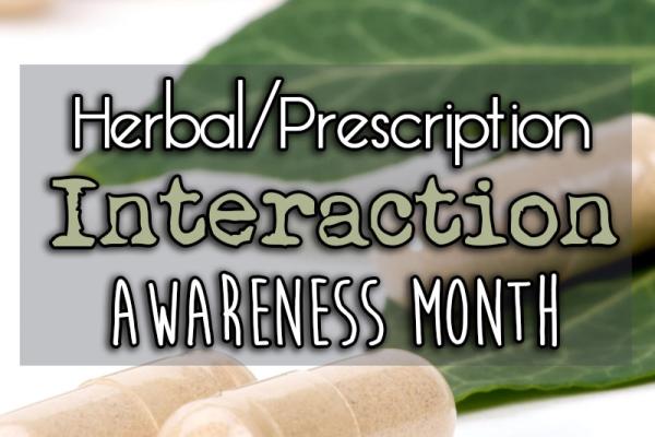 July is Herbal/Prescription Interaction Awareness Month