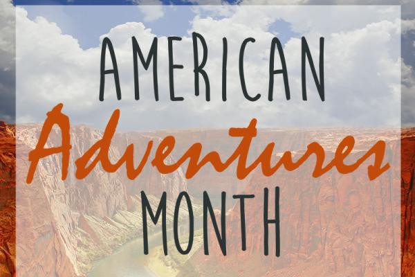 August is American Adventures Month!