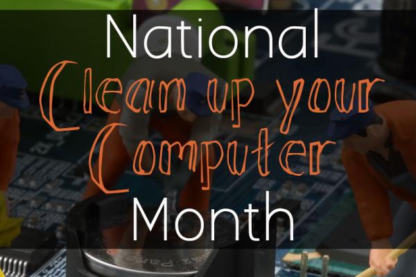 January is National Clean Up Your Computer Month