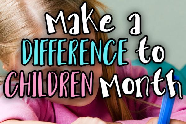 July is National Make a Difference to Children Month!