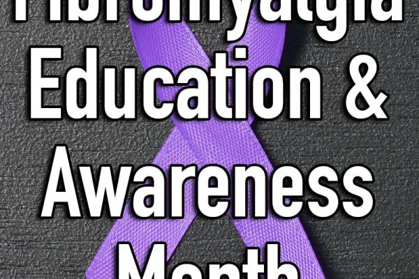 May is Fibromyalgia Education & Awareness Month