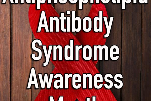 June is Antiphospholipid Antibody Syndrome (APS) Awareness Month