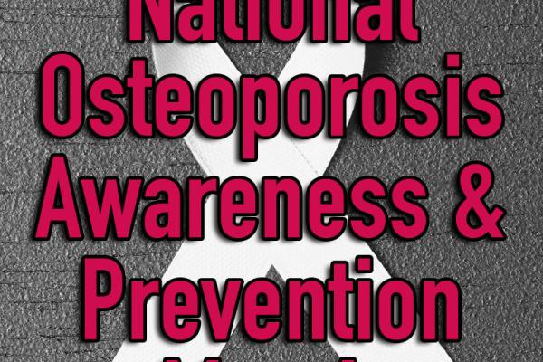 May is National Osteoporosis Awareness & Prevention Month