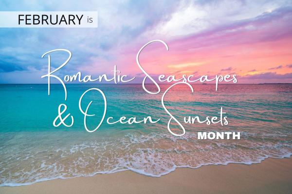 February is Romantic Seascapes & Ocean Sunsets Beach Month