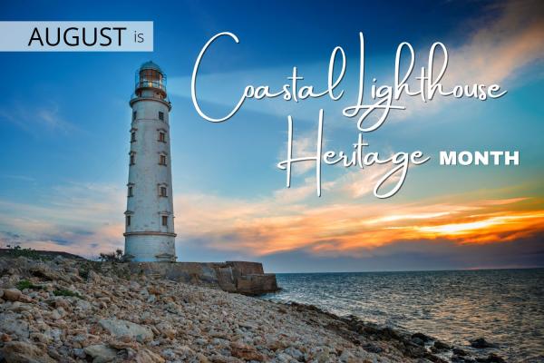 August is Coastal Lighthouse Heritage Month