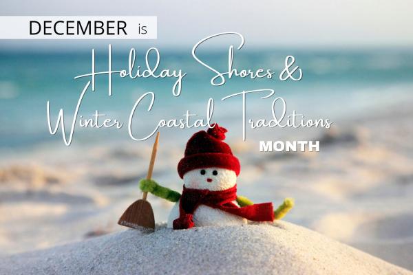 December is Holiday Shores & Winter Coastal Traditions Month
