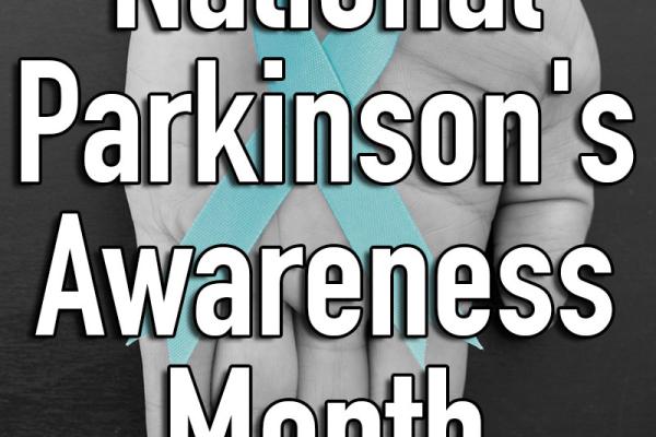 April is National Parkinson's Awareness Month