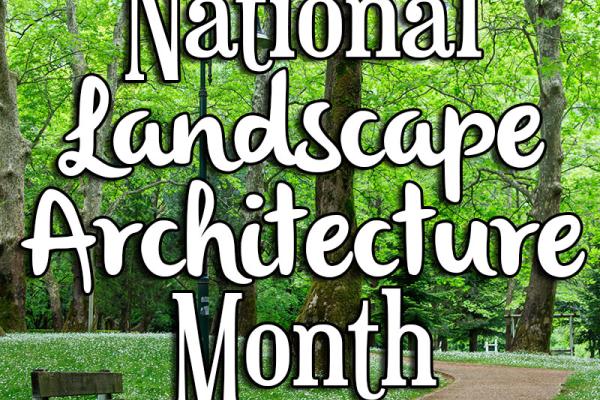 April is National Landscape Architecture Month