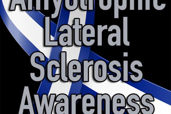 May is Amyotrophic Lateral Sclerosis - ALS (Lou Gehrig's Disease) Awareness Month