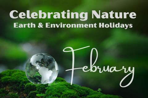 Celebrating Nature: February Earth & Environment Holidays 