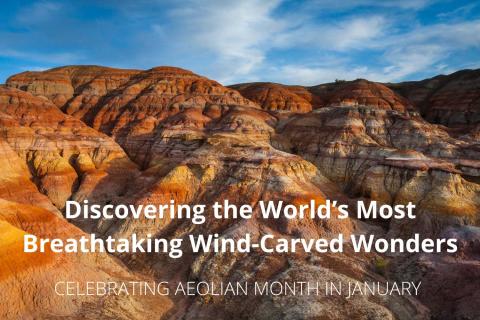 Exploring Aeolian Month and Discovering the World’s Most Breathtaking Wind-Carved Wonders 