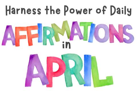 Harness the Power of Daily Affirmations in April