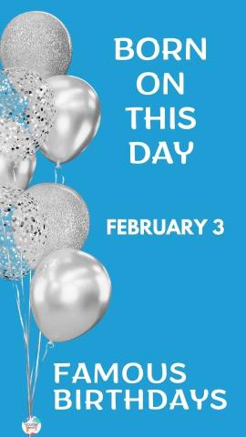 Famous Birthdays: February 3