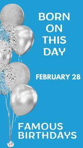 Famous Birthdays: February 28